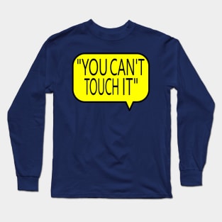 You Can't Touch It Long Sleeve T-Shirt